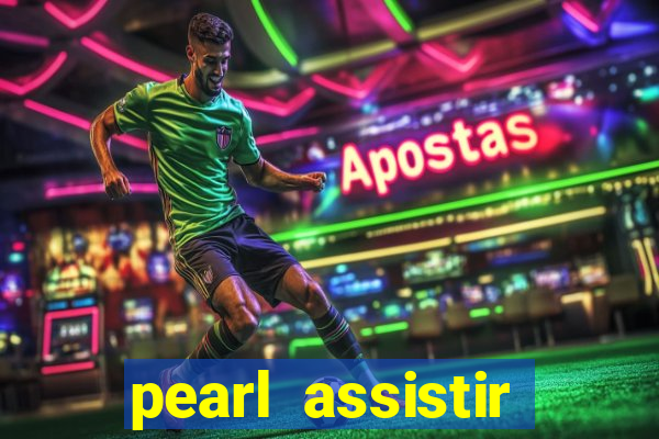 pearl assistir online megaflix